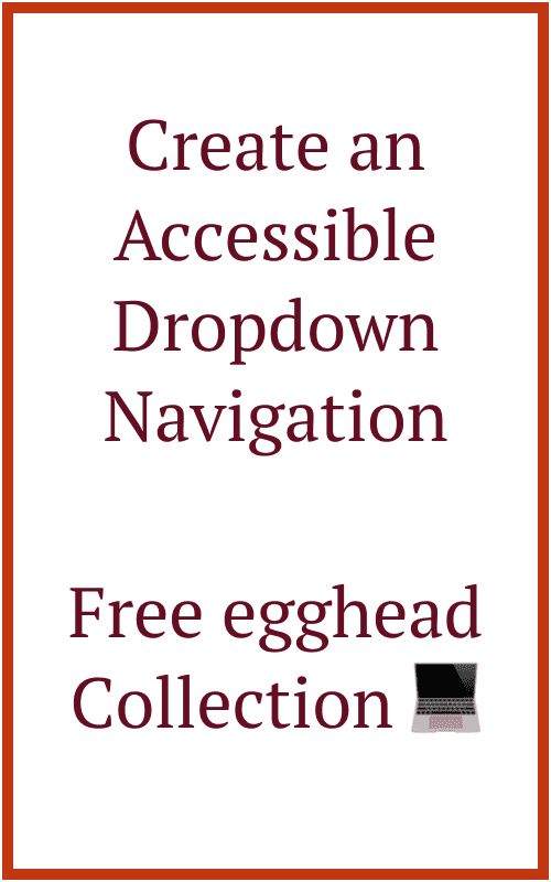 Create an accessible dropdown navigation. Free Egghead Collection.