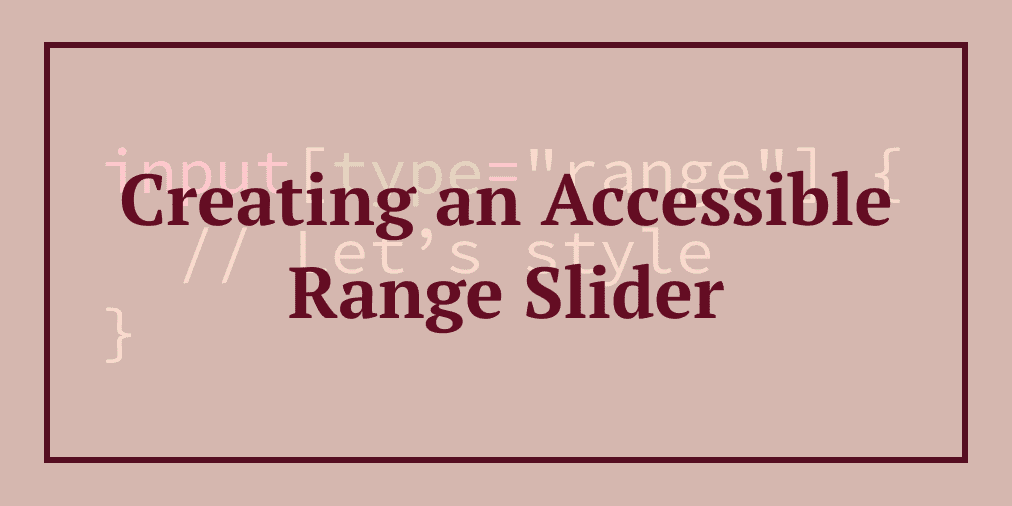 Creating an Accessible Range Slider with CSS | a11y with Lindsey