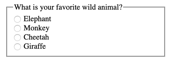 A Fieldset with the question 'What is your favorite Wild Animal?' with four options: Elephant, Monkey, Cheetah, Giraffe.